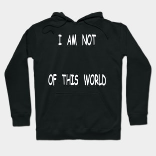 I am not of this world Hoodie